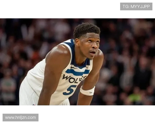 安东尼爱德华兹引领森林狼崛起打造新时代球队核心力量